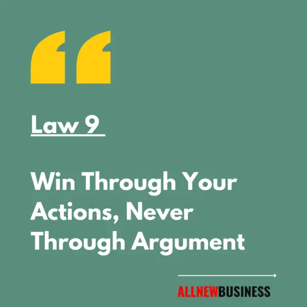 Loi 9. Gagnez par vos actions, jamais par l'argumentation