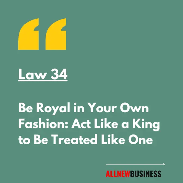 Loi 34. Soyez royal à votre manière : Agir comme un roi pour être traité comme tel