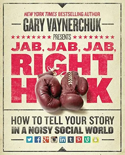 Couverture du livre Jab, Jab, Jab, Right Hook : Comment raconter votre histoire dans un monde social bruyant